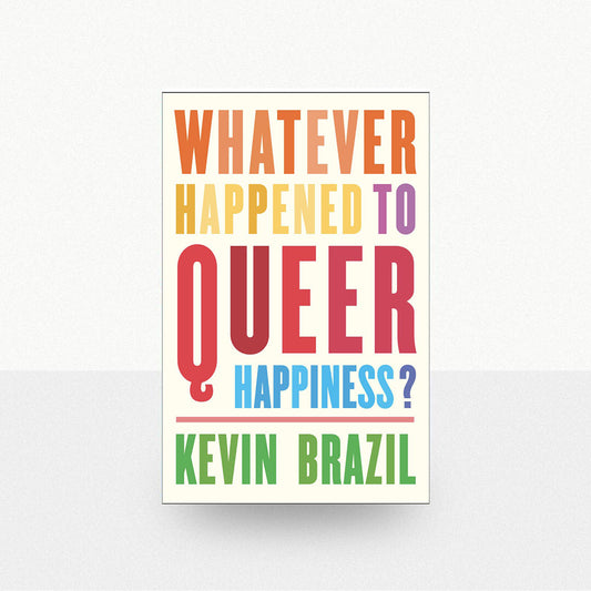 Brazil, Kevin - Whatever Happened to Queer Happiness?