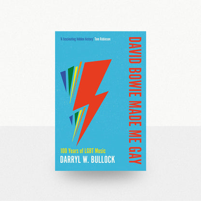 Bullock, Darryl W. - David Bowie Made Me Gay: 100 Years of LGBT Music