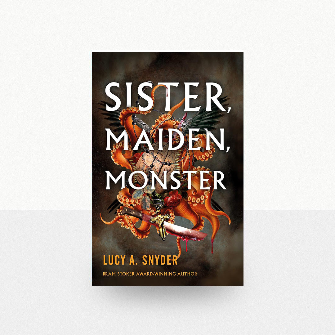 Snyder, Lucy A. - Sister, Maiden, Monster