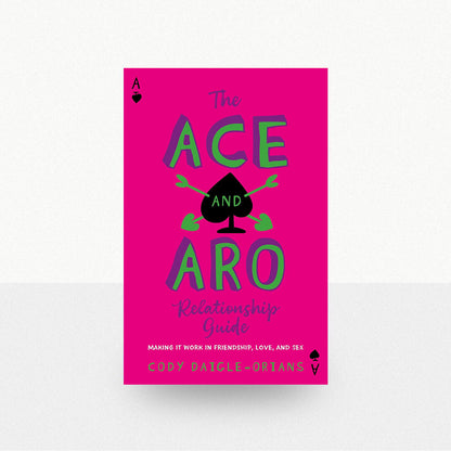 Daigle-Orians, Cody - The Ace and Aro Relationship Guide