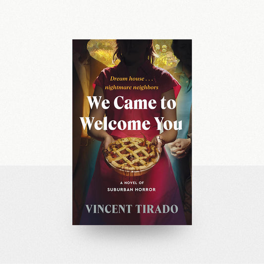 Tirado, Vincent - We Came to Welcome You: A Novel of Suburban Horror