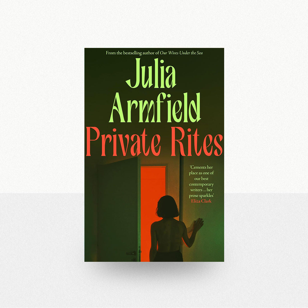 Armfield, Julia - Private Rites