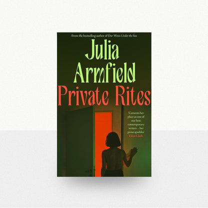 Armfield, Julia - Private Rites