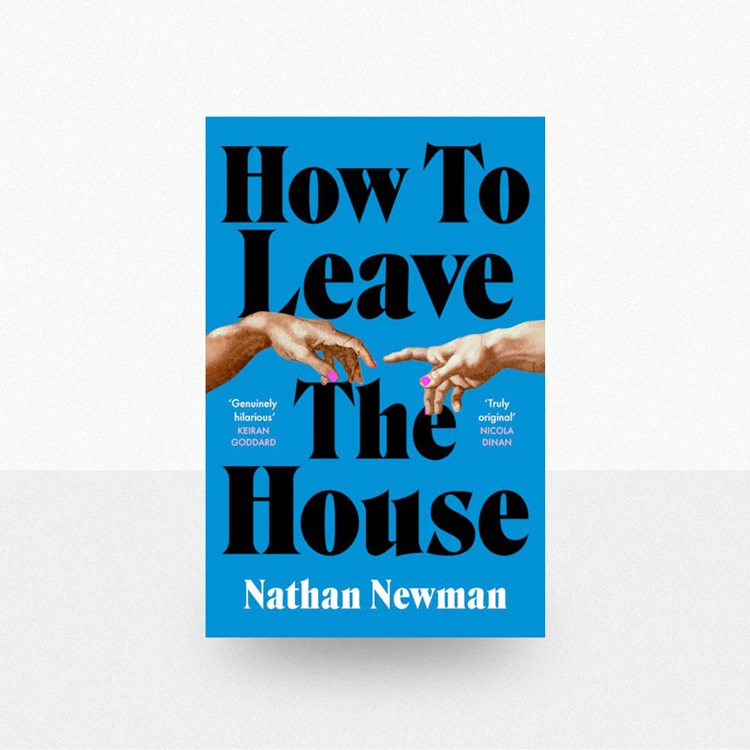 Newman, Nathan - How to Leave the House