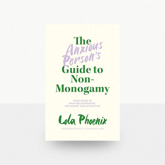 Phoenix, Lola - The Anxious Person's Guide to Non-Monogamy